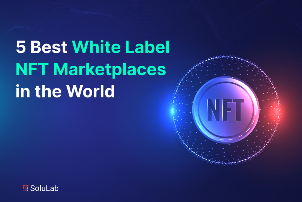 5 Best White Label NFT Marketplaces in the World