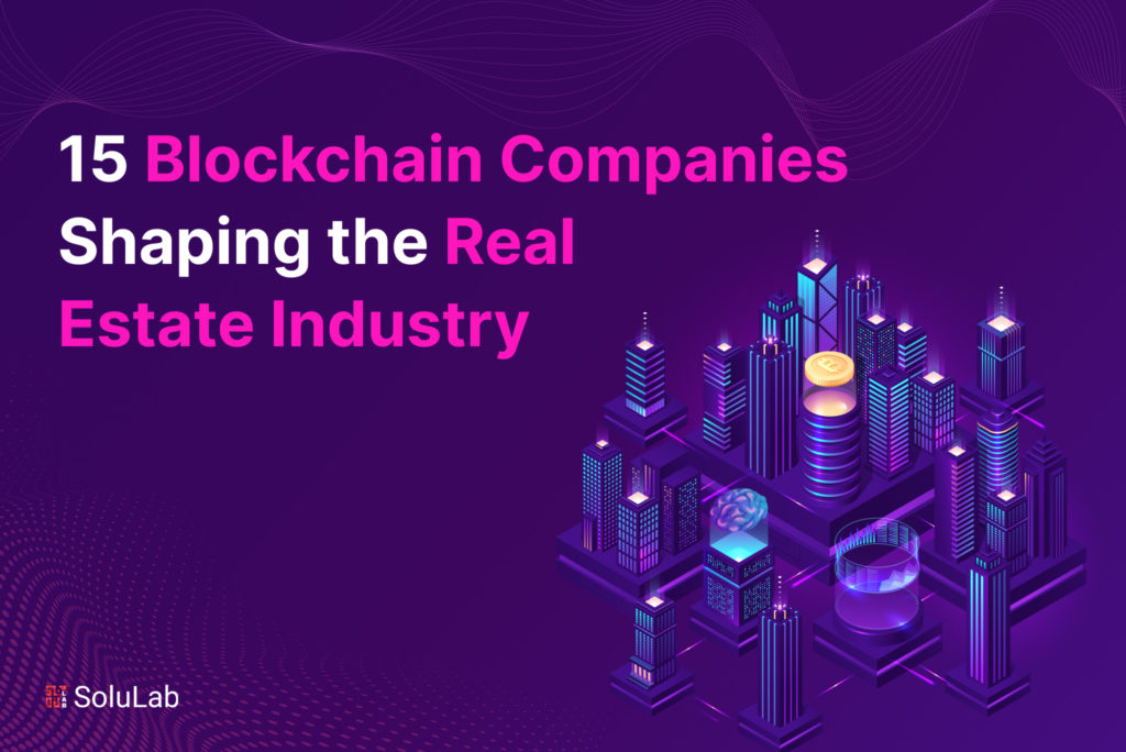 15 Blockchain Companies Shaping the Real Estate Industry