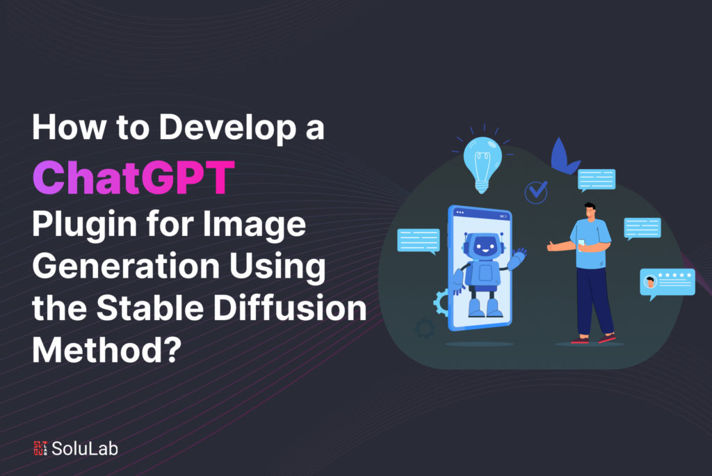 How to Develop a ChatGPT Plugin for Image Generation Using the Stable Diffusion Method?