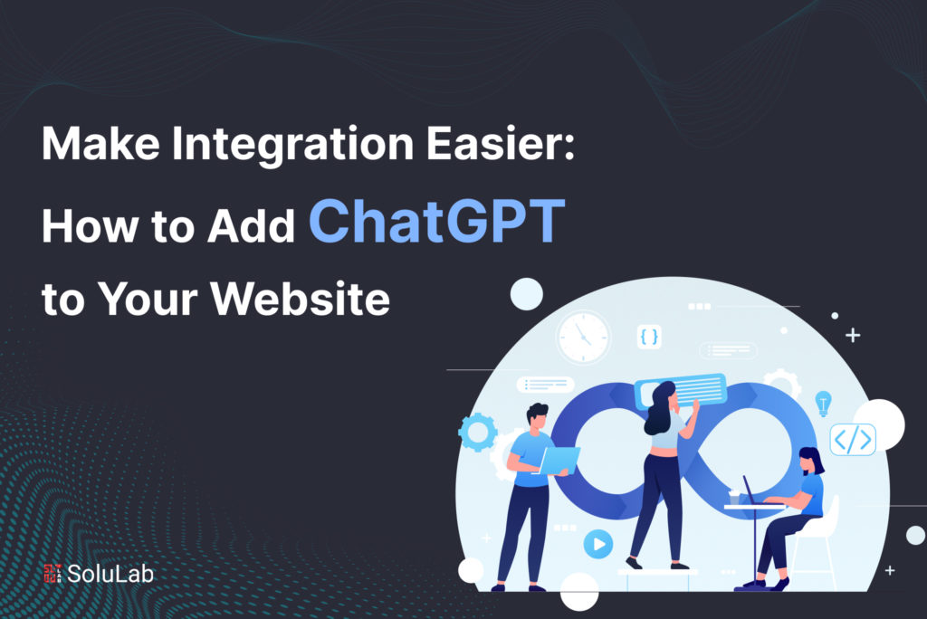 Make Integration Easier: How to Add ChatGPT to Your Website