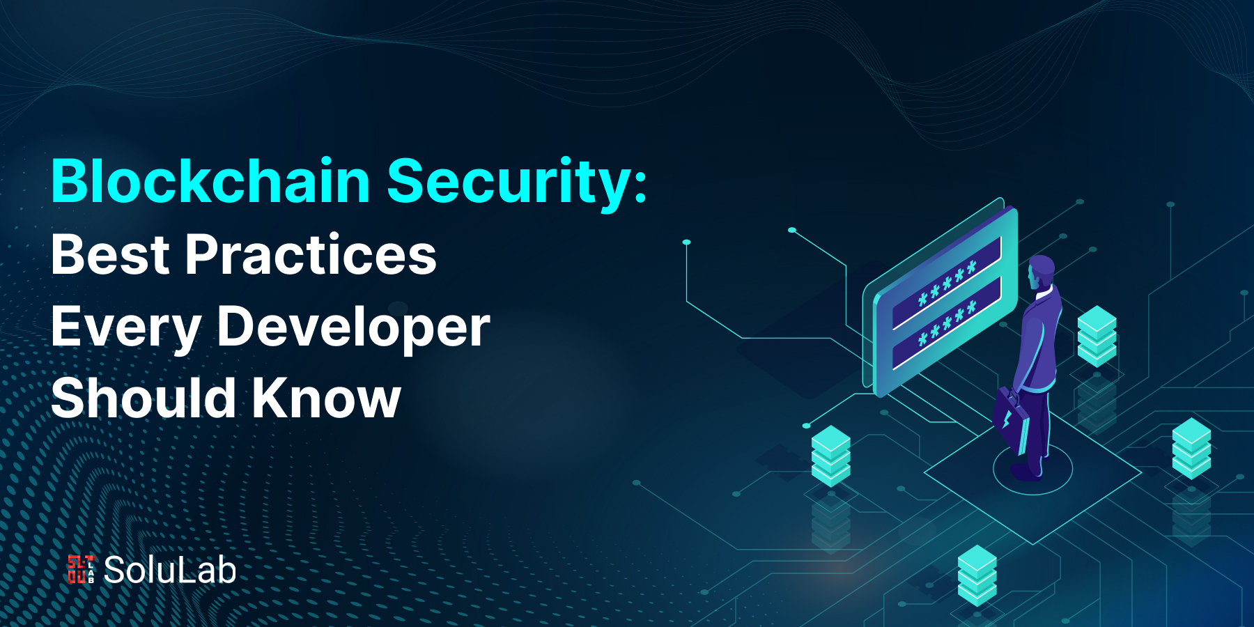 Blockchain Security: Best Practices Every Developer Should Know