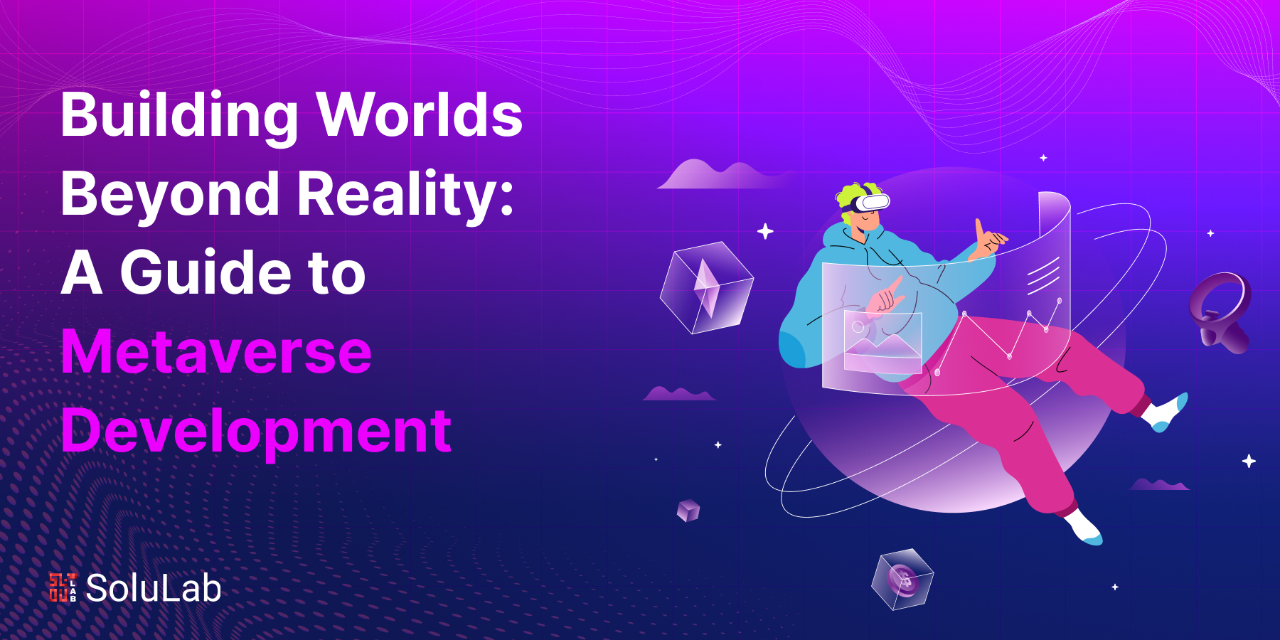 Building Worlds Beyond Reality: A Guide to Metaverse Development