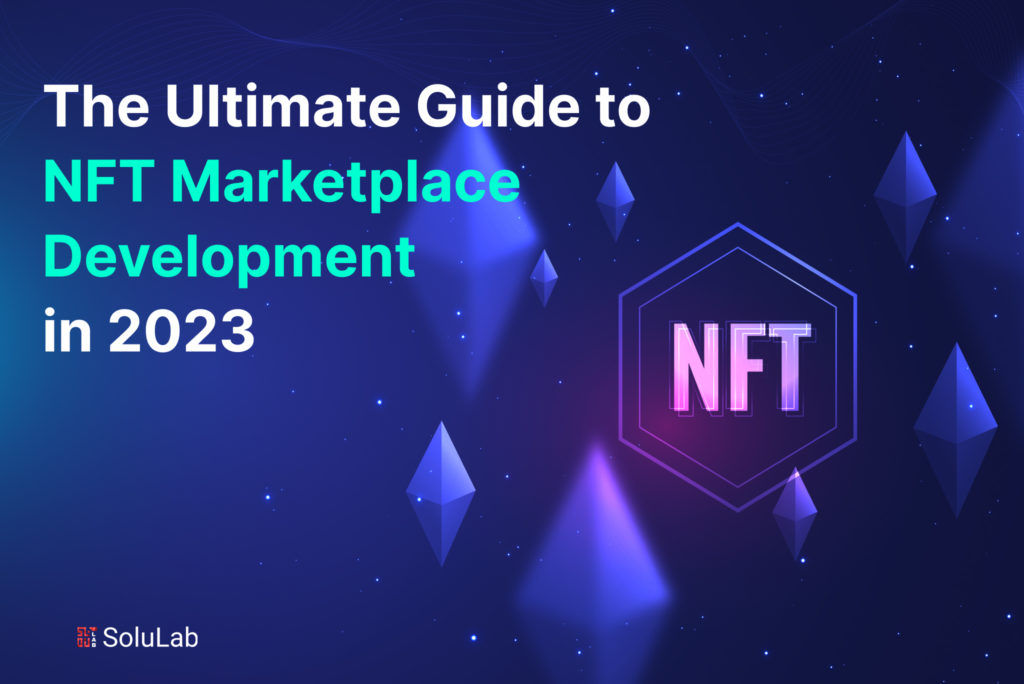 The Ultimate Guide to NFT Marketplace Development in 2023