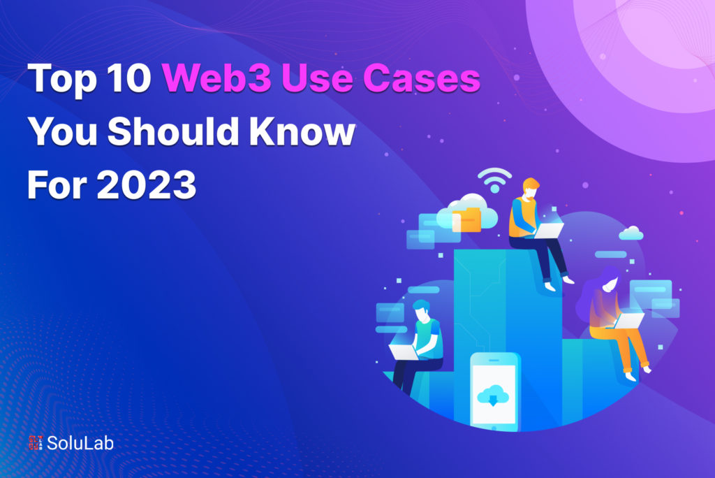 Top 10 Web3 Use Cases You Should Know For 2023