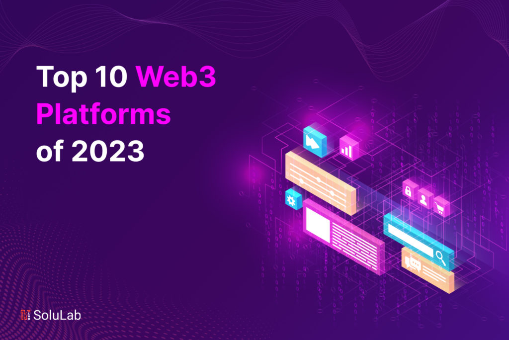 Top 10 Web3 Platforms of 2023 Top 10 Web3 Platforms of 2023