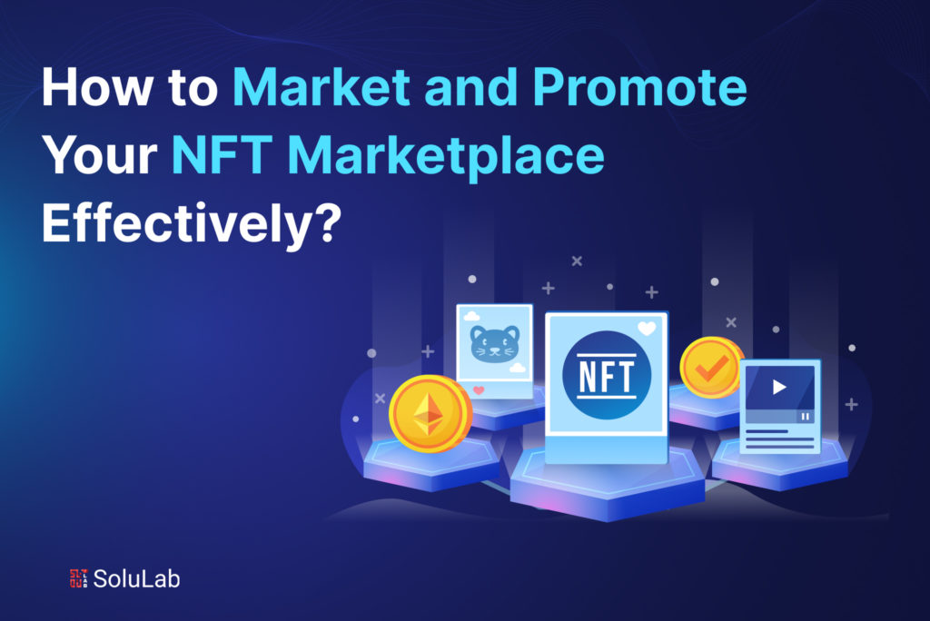 How to Market and Promote Your NFT Marketplace Effectively?