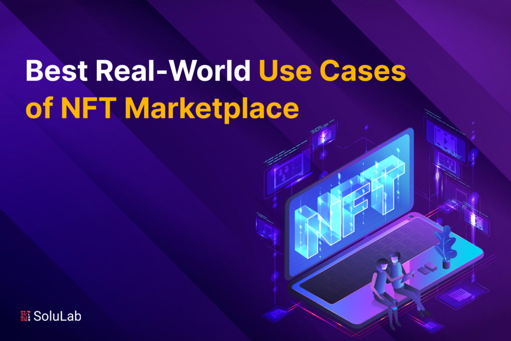 Best Real-World Use Cases of NFT Marketplace