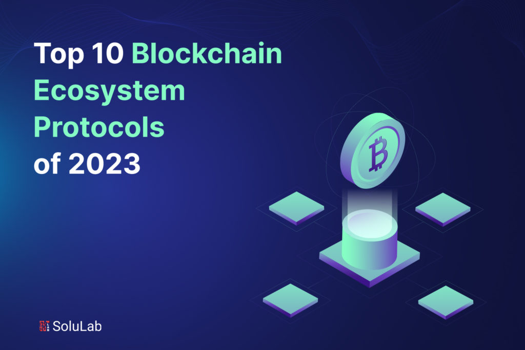 Top 10 Blockchain Ecosystem Protocols of 2023