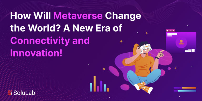 How Will Metaverse Change the World? A New Era of Connectivity and Innovation!