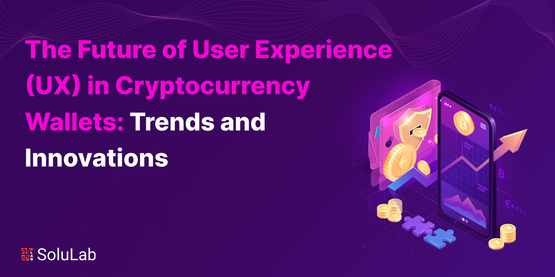 The Future of User Experience (UX) in Cryptocurrency Wallets: Trends and Innovations