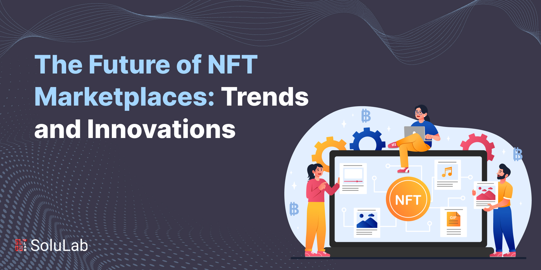 The Future of NFT Marketplaces: Trends and Innovations