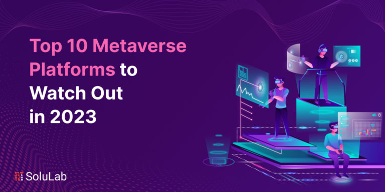 Top 10 Metaverse Platforms to Watch Out in 2023