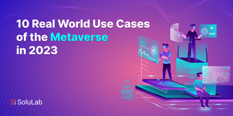 10 Real-World Use Cases of the Metaverse in 2023
