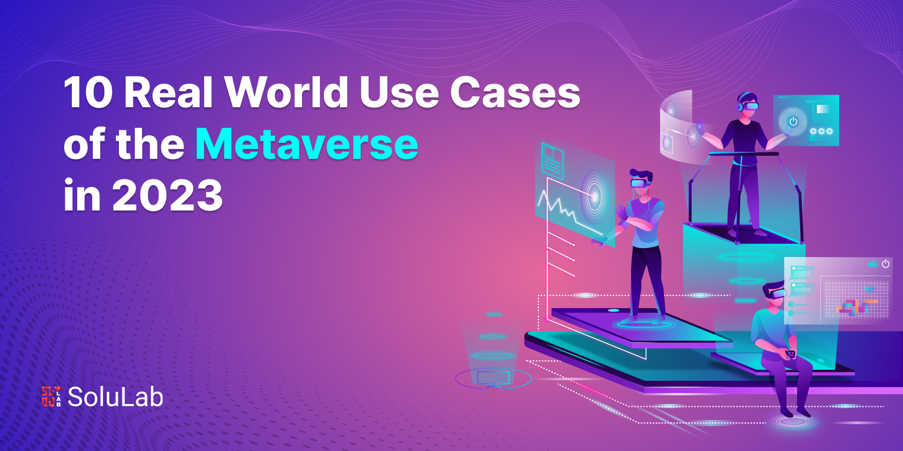 10 Real-World Use Cases of the Metaverse in 2023