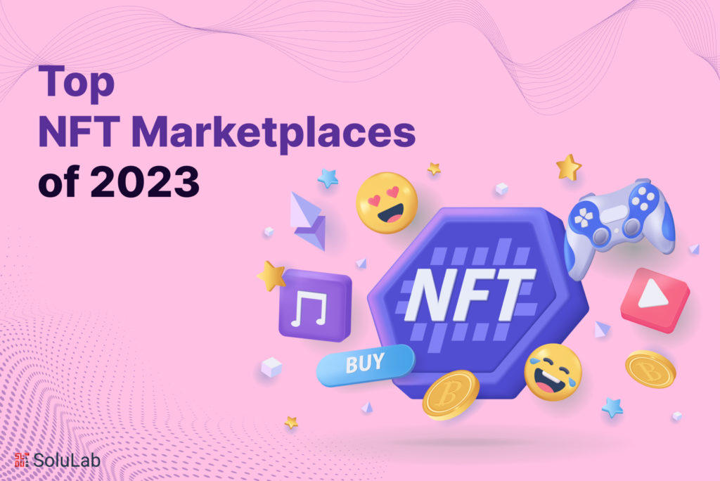 Top NFT Marketplaces of 2023 Top NFT Marketplaces of 2023