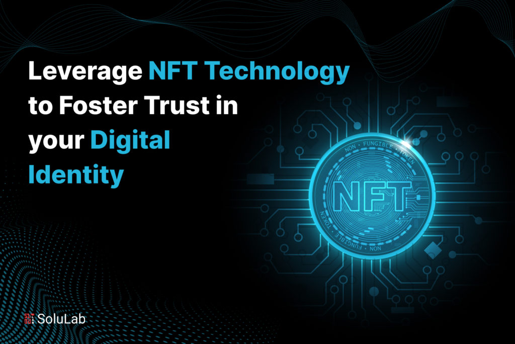 Leverage NFT Technology to Foster Trust in Your Digital Identity
