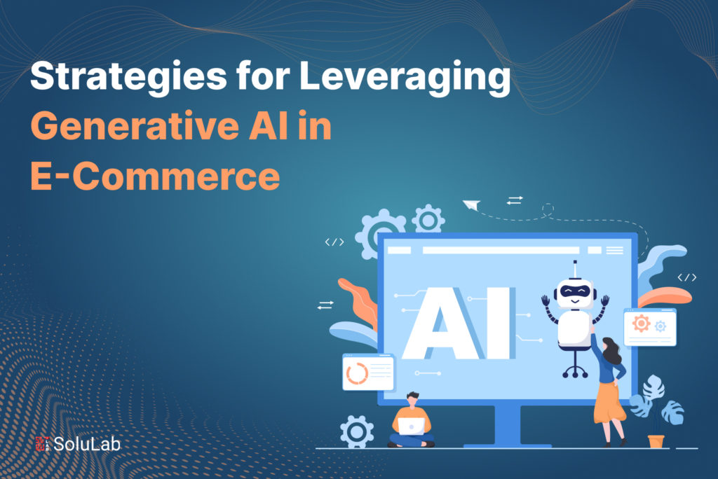 Strategies for Leveraging Generative AI in E-Commerce