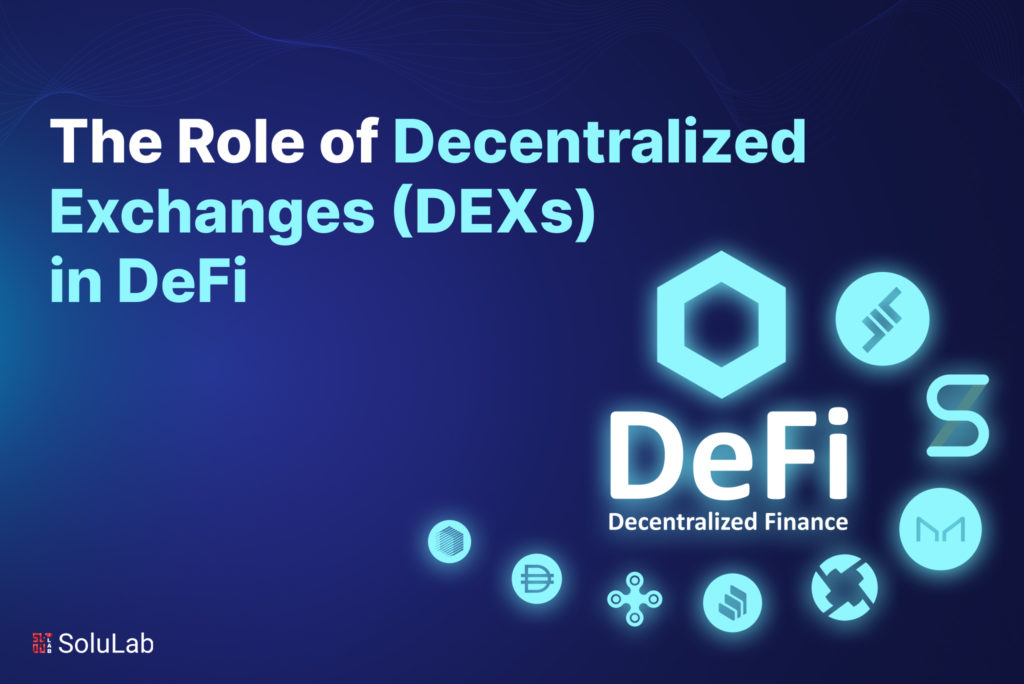 The Role of Decentralized Exchanges (DEXs) in DeFi