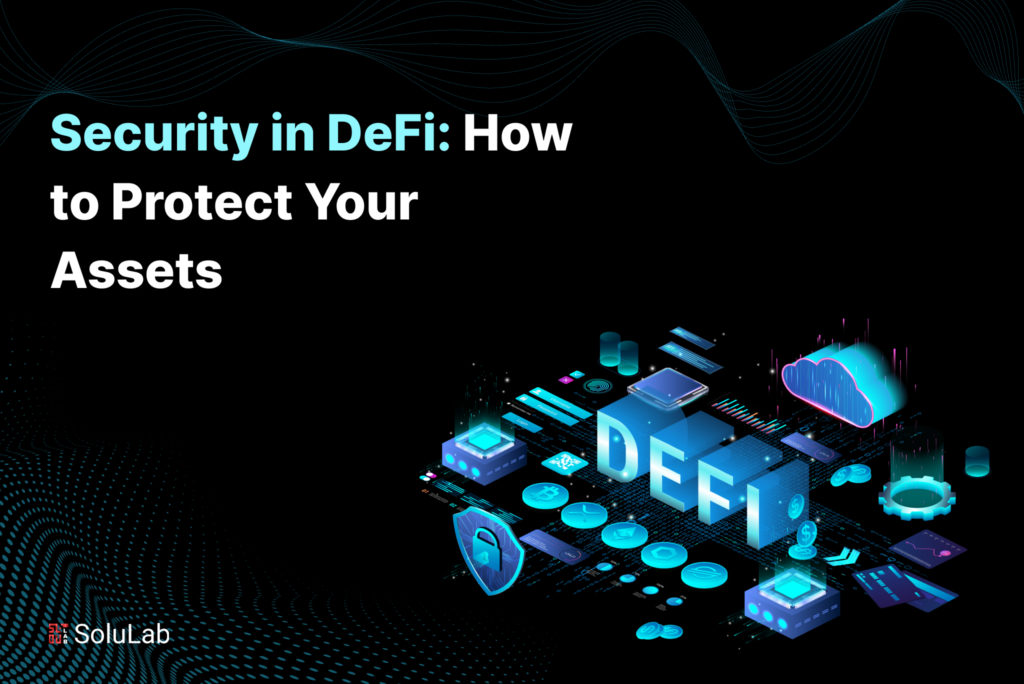 Security in DeFi: How to Protect Your Assets