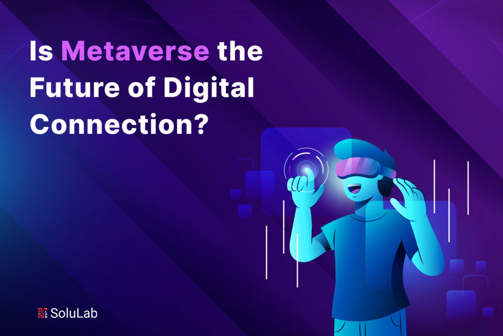 Is Metaverse the Future of Digital Connection?