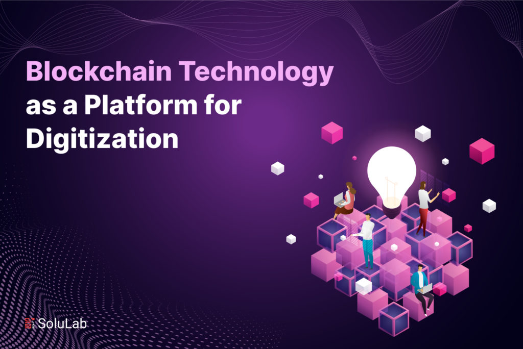 Blockchain Technology as a Platform for Digitization