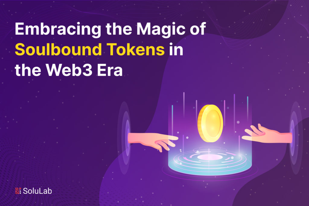 Embracing the Magic of Soulbound Tokens in the Web3 Era