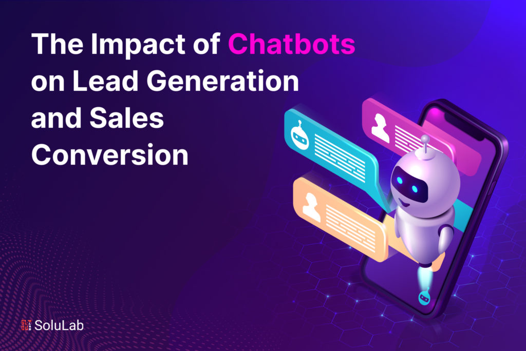 The Impact of Chatbots on Lead Generation and Sales Conversion