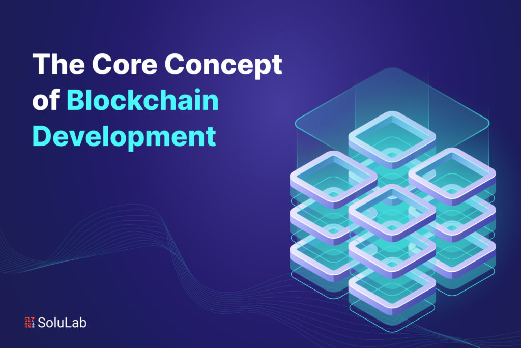 The Core Concept of Blockchain Development 