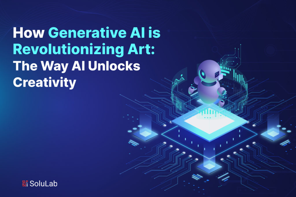 How Generative AI is Revolutionizing Art: The Way AI Unlocks Creativity