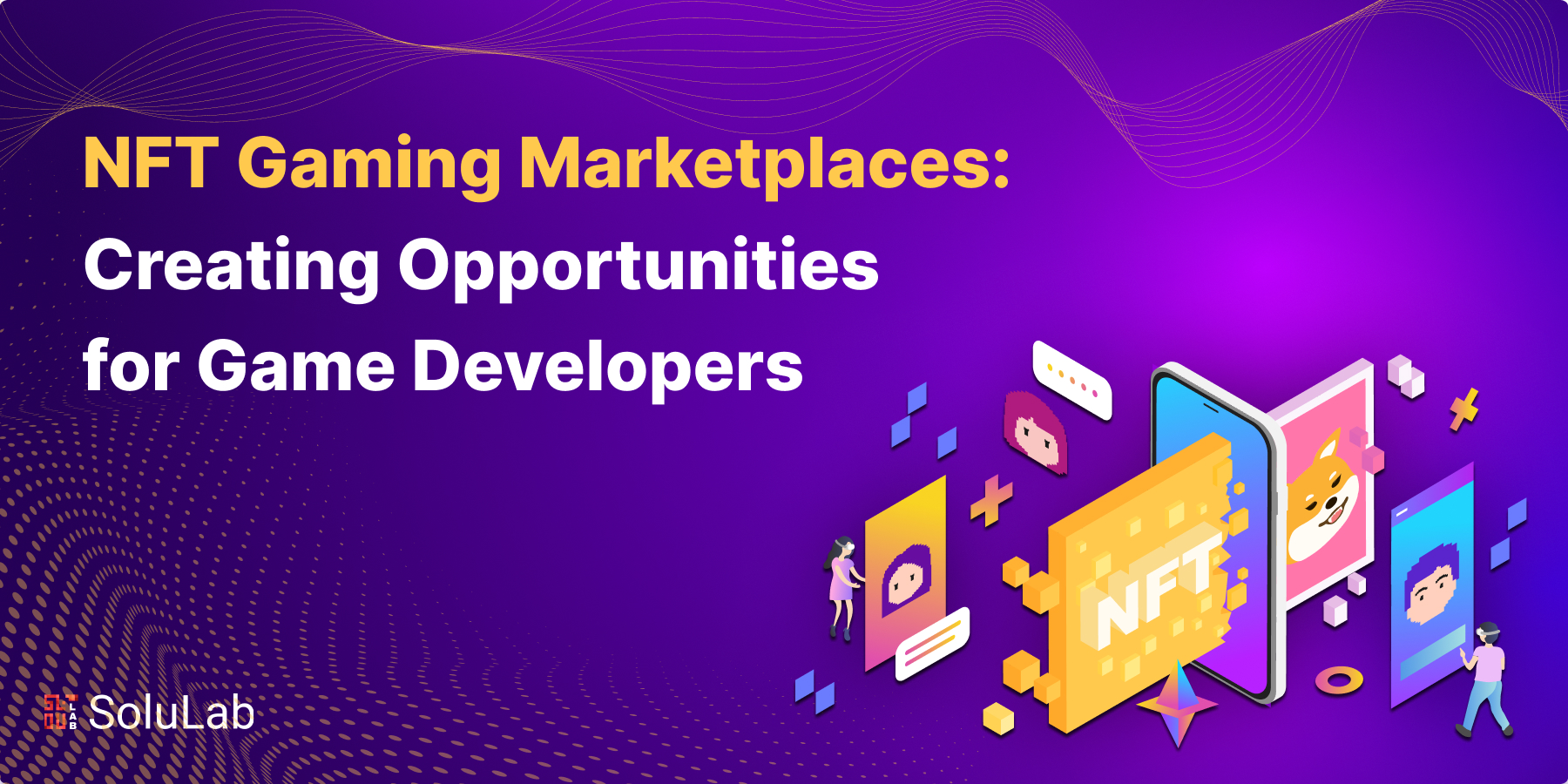 NFT Gaming Marketplaces: Creating Opportunities for Game Developers