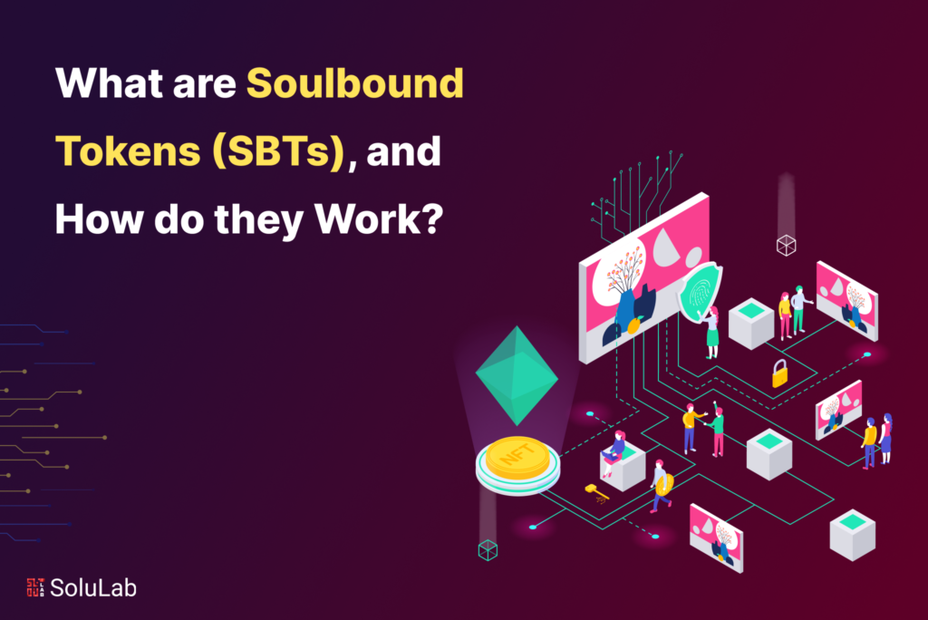 What are Soulbound Tokens (SBTs), and How Do They Work? 