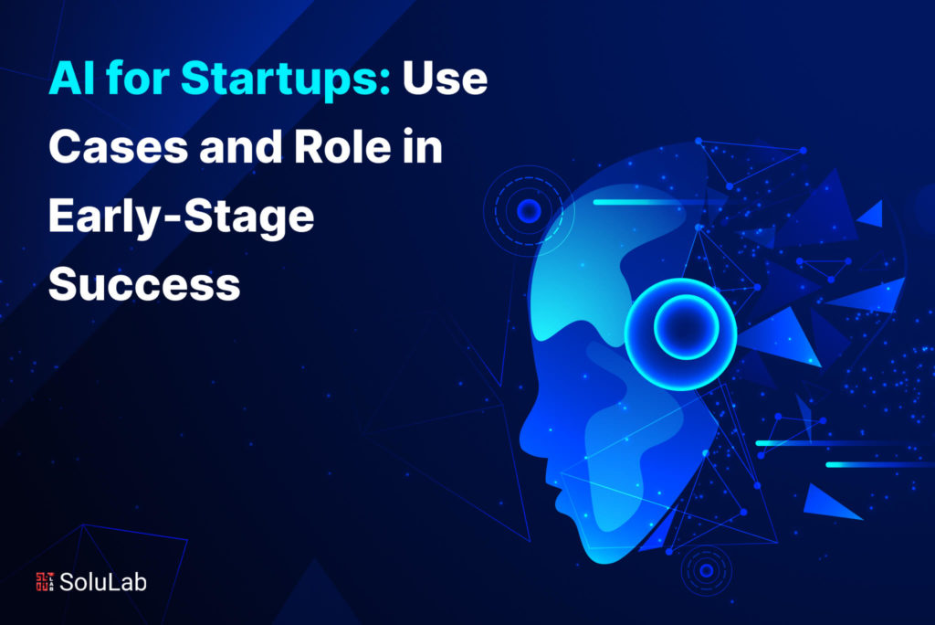 AI for Startups: Use Cases and Role in Early-Stage Success