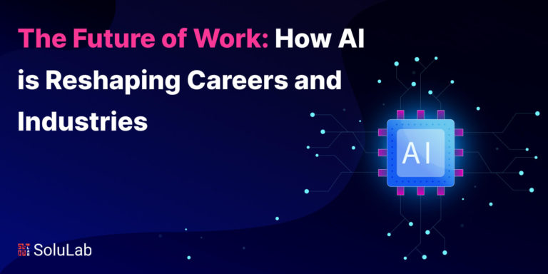 The Future of Work: How AI is Reshaping Careers and Industries