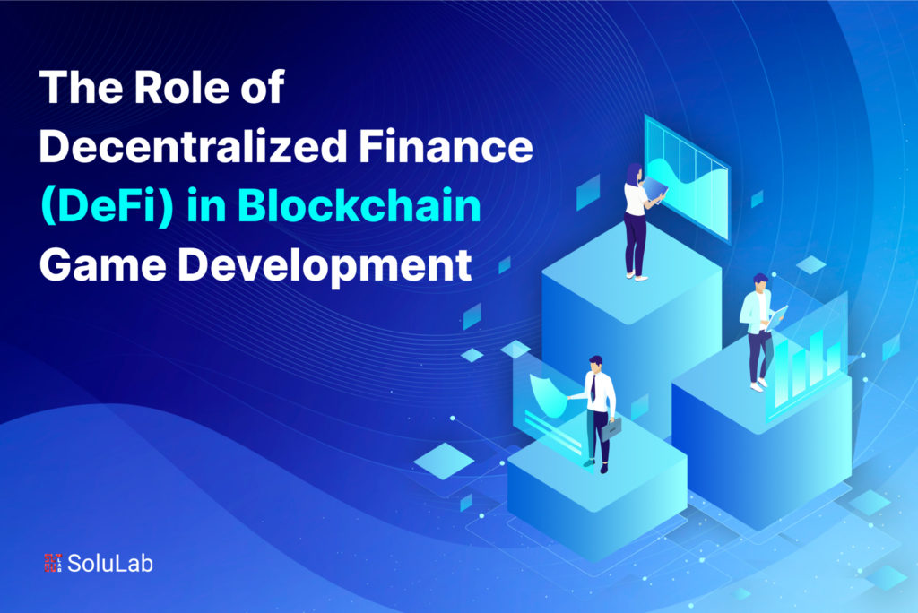 The Role of Decentralized Finance (DeFi) in Blockchain Game Development