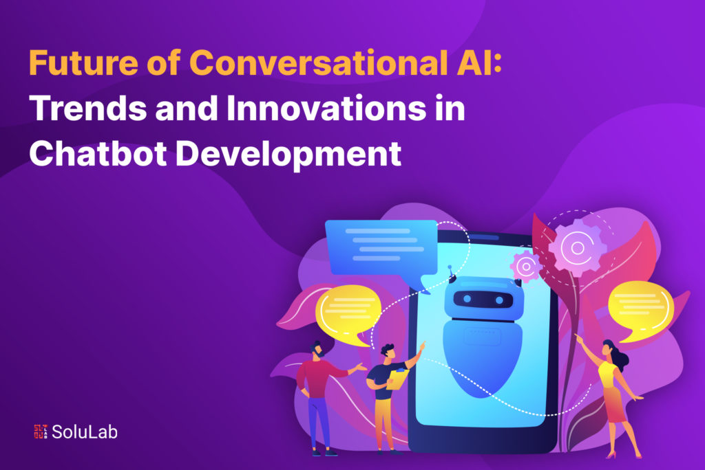 The Future of Conversational AI: Trends and Innovations in Chatbot Development