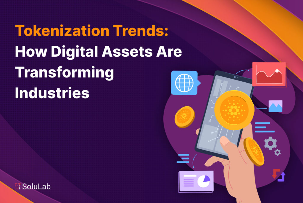 Tokenization Trends: How Digital Assets Are Transforming Industries