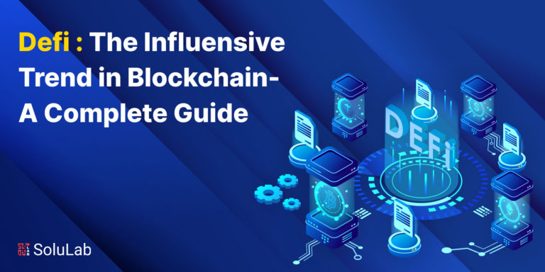 Defi The Influensive Trend in Blockchain- A Complete Guide