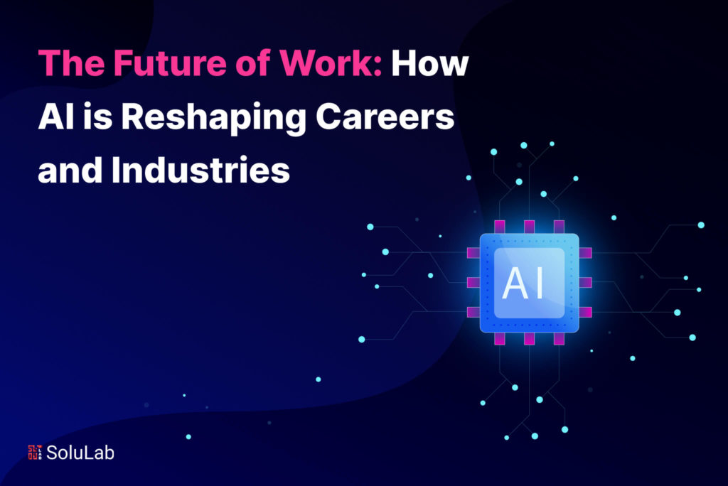The Future of Work: How AI is Reshaping Careers and Industries