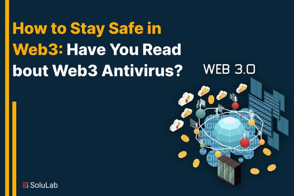 How to Stay Safe in Web3 Have You Read About Web3 Antivirus