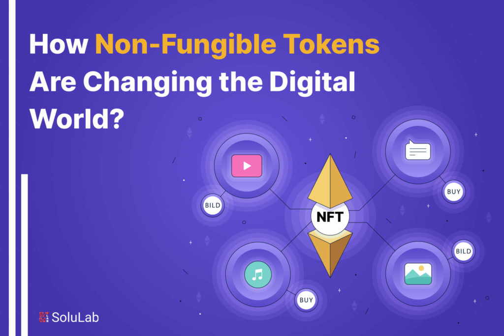 How Non-Fungible Tokens Are Changing the Digital World?