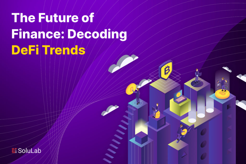 The Future of Finance: Decoding DeFi Trends