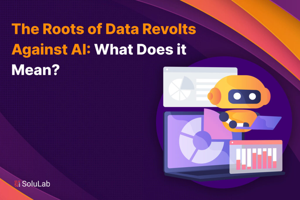 The Roots of Data Revolts Against AI What Does it Mean