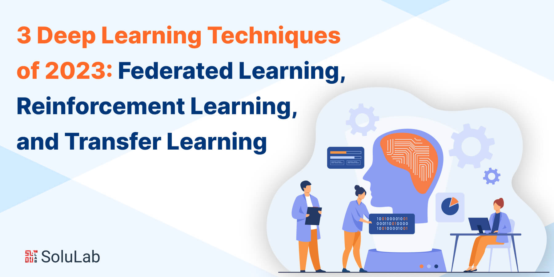 3 Deep Learning Techniques of 2023: Federated Learning, Reinforcement Learning, and Transfer Learning
