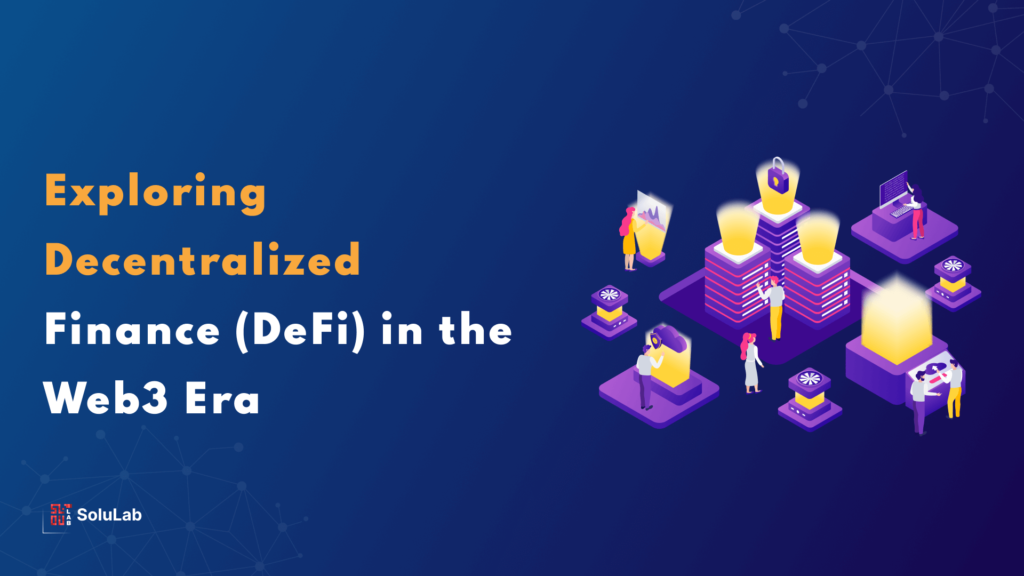 Exploring Decentralized Finance (DeFi) in the Web3 Era