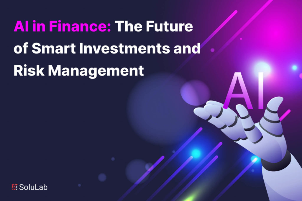 AI in Finance: The Future of Smart Investments and Risk Management