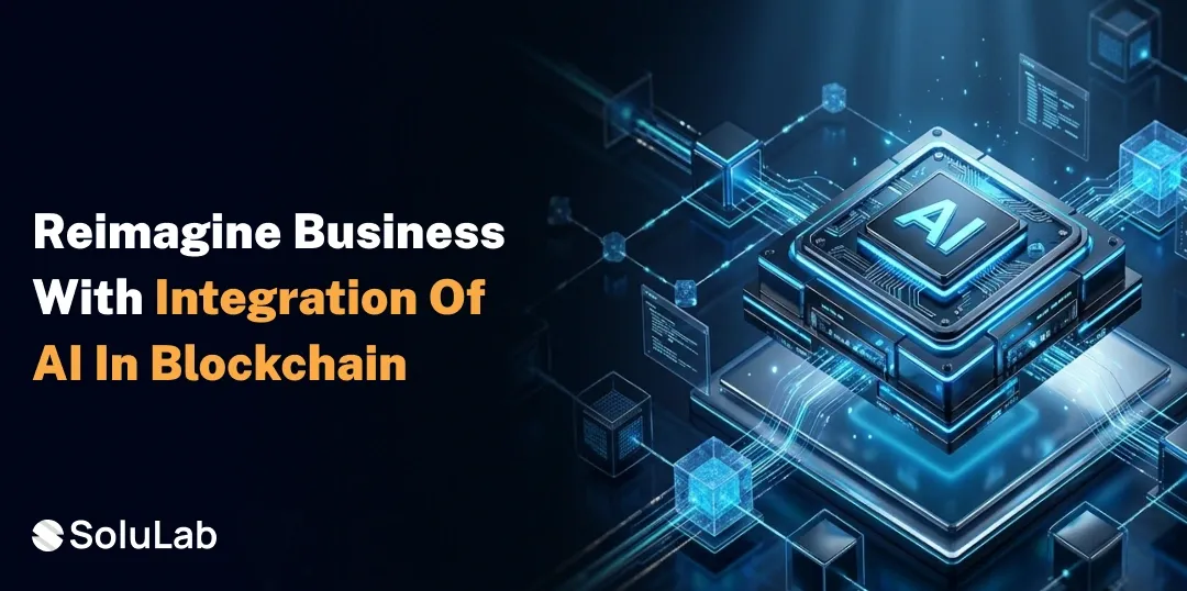 Integration of AI in Blockchain: How This Powerful Combination Can Transform Your Business