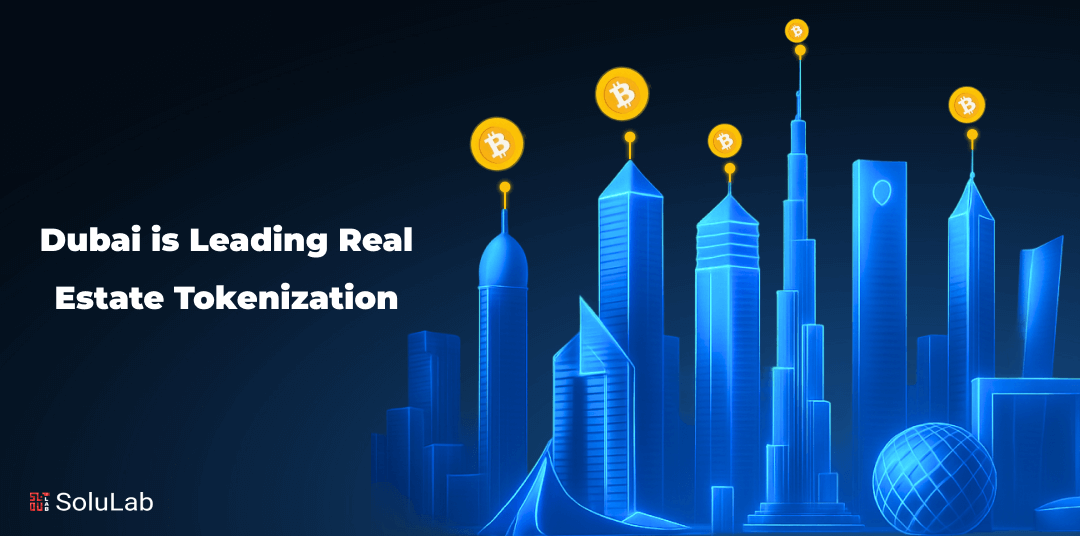 Dubai is Leading Real Estate Tokenization