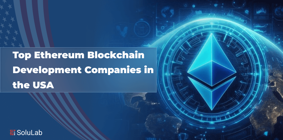 Top Ethereum Blockchain Development Companies in the USA
