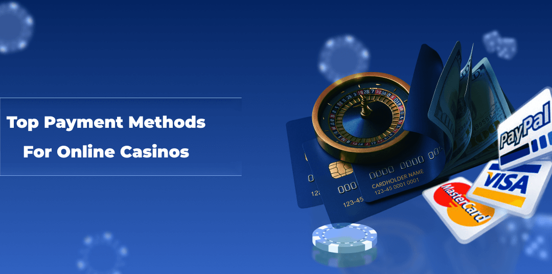 Top Payment Methods for Online Casinos
