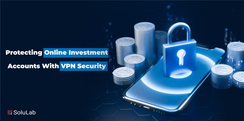 Protecting Online Investment Accounts with VPN Security